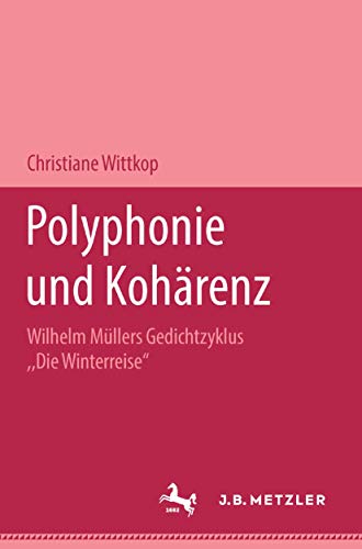 Polyphonie und Kohärenz: Wilhelm Müllers Gedichtzyklus "Die Winterreise". M&P Schriftenreihe